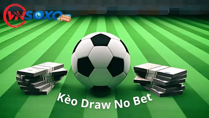 Giới thiệu chi tiết về kèo Draw No Bet Giới thiệu chi tiết về kèo Draw No Bet