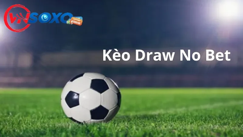 Giới thiệu về soi kèo Draw No Bet Giới thiệu về soi kèo Draw No Bet