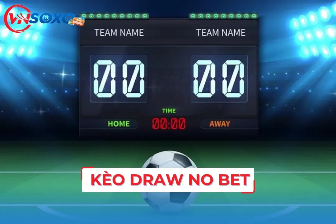 Hướng Dẫn Chi Tiết Về Cách Soi Kèo Draw No Bet Hiệu Quả