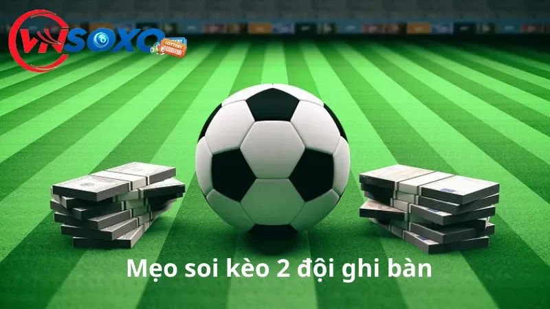 Mẹo soi kèo 2 đội ghi bàn nghiên cứu chiến thuật của các đội bóng Mẹo soi kèo 2 đội ghi bàn nghiên cứu chiến thuật của các đội bóng