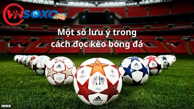 Một số lưu ý trong cách đọc kèo bóng đá Một số lưu ý trong cách đọc kèo bóng đá