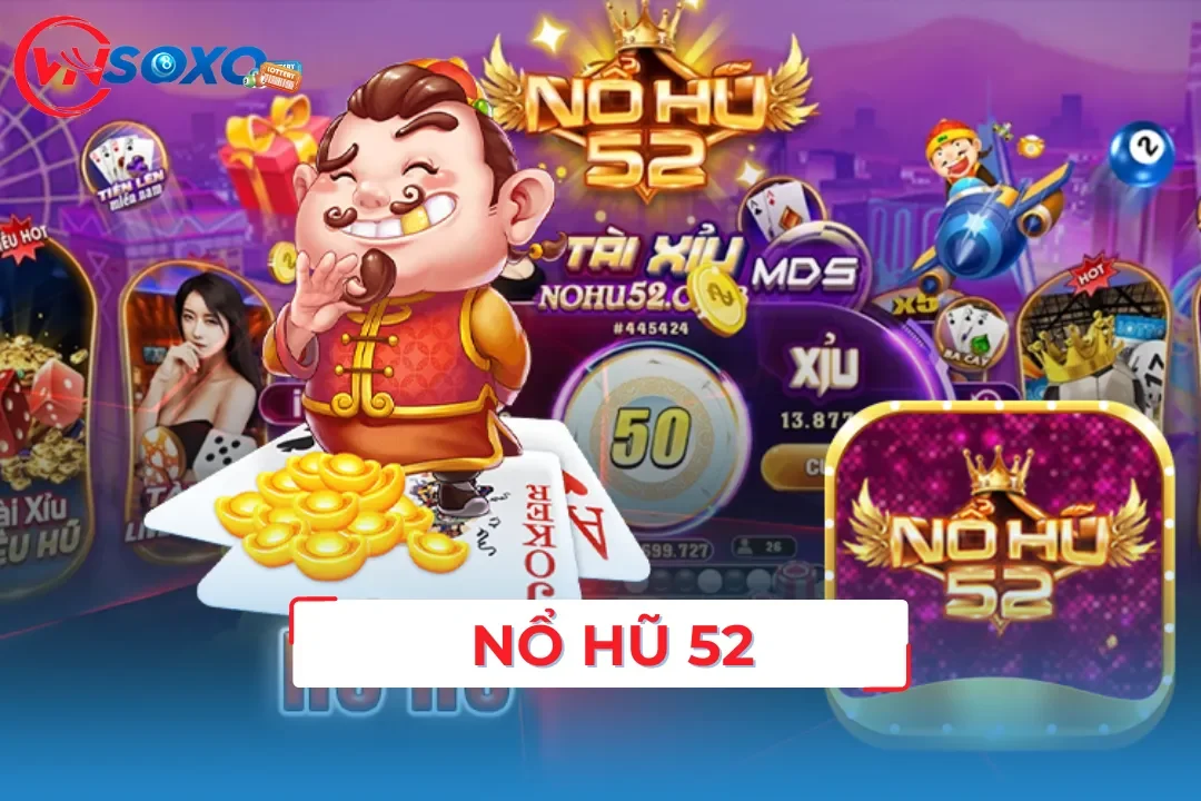 Nổ Hũ 52 - Tựa Game Quay Hũ Trực Tuyến Hot Nhất 2024